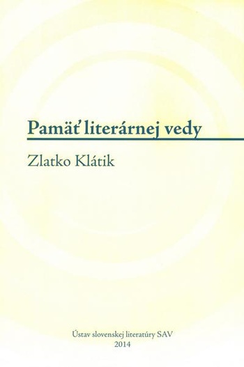 Pamäť literárnej vedy. Zlatko Klátik