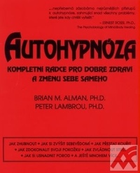 Autohypnóza. Kompletní rádce pro dobré zdraví a změnu sebe samého