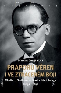 Praporu věren i ve ztraceném boji. Vladimír Šmilauer - život a dílo filologa (18