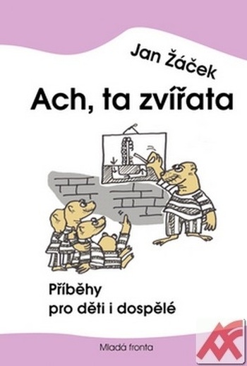 Ach, ta zvířata. Příběhy pro děti i dospělé
