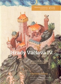 Hrady Václava IV. Od nedobytného útočiště k pohodlné rezidenci