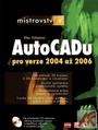 Mistrovství v AutoCADu pro verze 2004 až 2006 + CD
