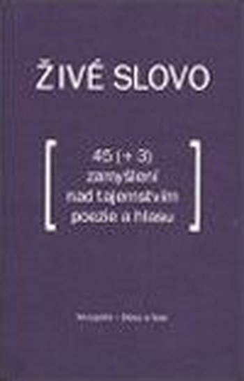 Živé slovo. 45 (+3) zamyšlení nad tajemstvím poezie a hlasu