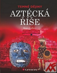 Aztécká říše. Temné dějiny