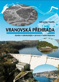 Vranovská přehrada. Stavba, úzkokolejky, provoz, lodní doprava