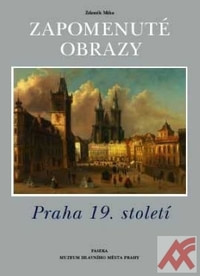 Zapomenuté obrazy - Praha 19. století