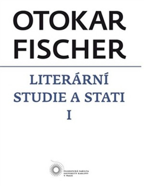Otokar Fischer. Literární studie a stati I