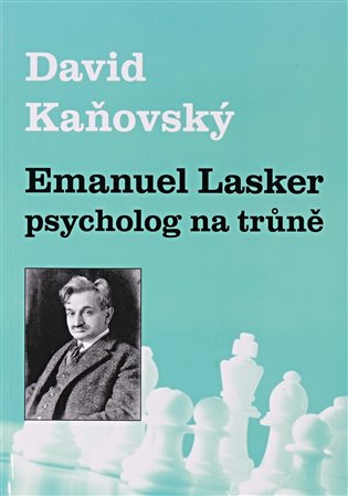 Emanuel Lasker - psycholog na trůně