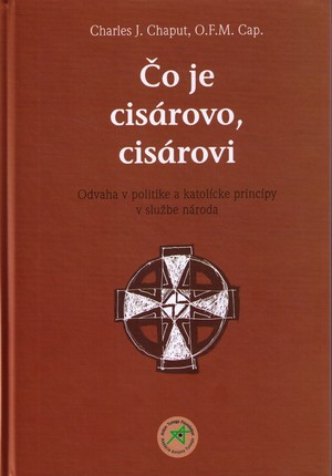 Čo je cisárovo, cisárovi. Odvaha v politike a katolícke princípy v službe národa