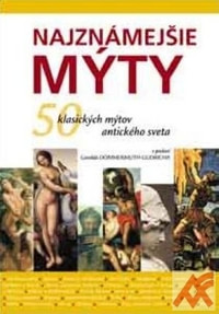 Najznámejšie mýty. 50 klasických mýtov antického sveta