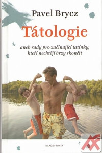 Tátologie aneb rady pro začínající tatínky, kteří nechtějí brzo skončit