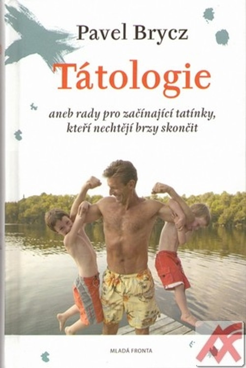 Tátologie aneb rady pro začínající tatínky, kteří nechtějí brzo skončit