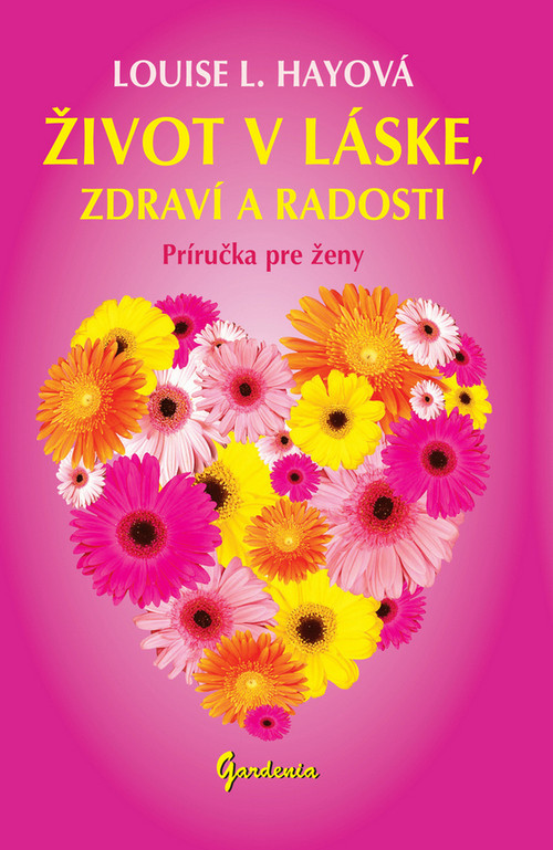 Život v láske, zdraví a radosti. Príručka pre ženy