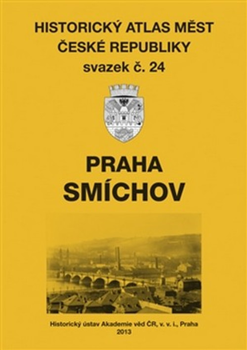 Praha - Smíchov. Historický atlas měst České republiky svazek č. 24