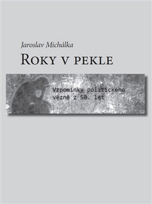 Roky v pekle. Vzpomínky politického vězně z 50. let