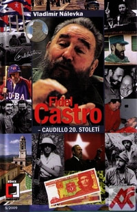 Fidel Castro. Caudillo 20. století