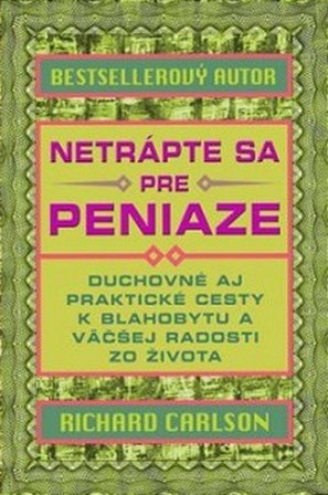 Netrápte sa pre peniaze. Duchovné a praktické cesty k blahobytu a väčšej radosti