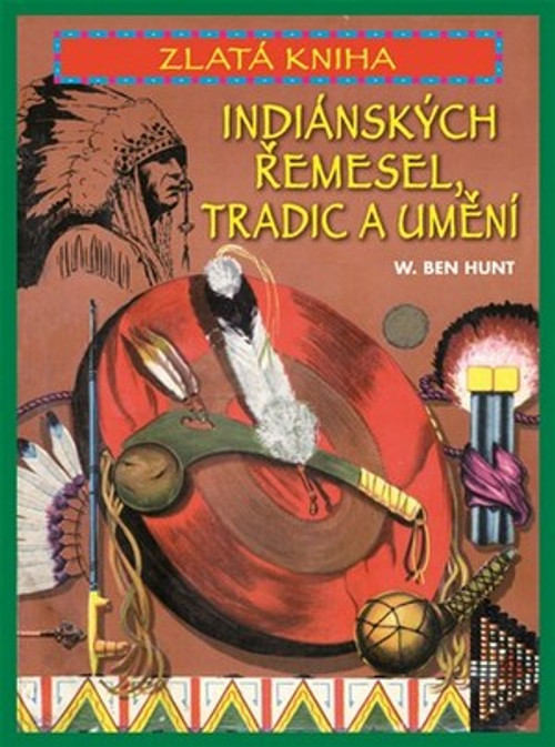 Zlatá kniha indiánských řemesel, tradic a umění