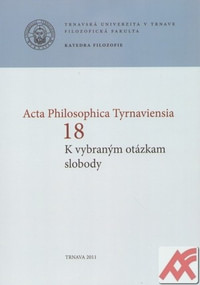 Acta Philosophica Tyrnaviensia 18. K vybraným otázkam slobody