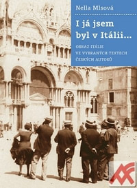 I já jsem byl v Itálii. Obraz Itálie ve vybraných textech českých autorů