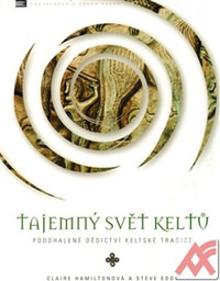 Tajemný svět Keltů. Poodhalené dědictví keltské tradice