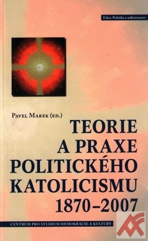 Teorie a praxe politického katolicismu 1870-2007