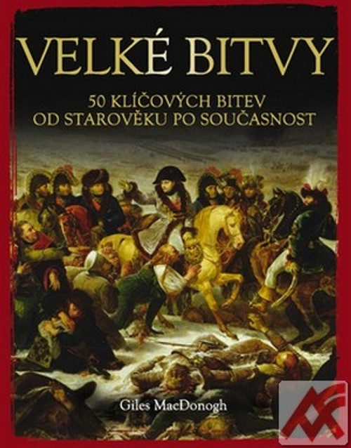 Velké bitvy. 50 klíčových bitev od starověku po současnost