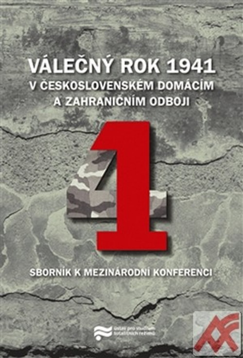 Válečný rok 1941. V československém domácím a zahraničním odboji