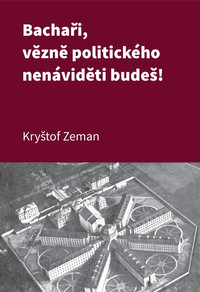 Bachaři, vězně politického nenáviděti budeš!