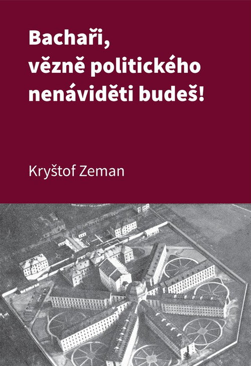 Bachaři, vězně politického nenáviděti budeš!