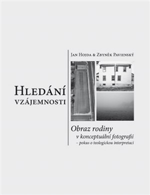 Hledání vzájemnosti. Obraz rodiny v konceptuální fotografii - pokus o teologicko