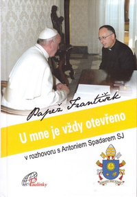 U mne je vždy otevřeno. Papež František v rozhovoru s Antoniem Spadarem SJ