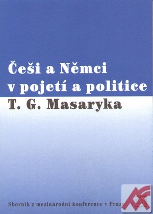 Češi a Němci v pojetí a politice T. G. Masaryka