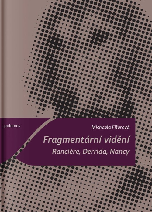 Fragmentární vidění. Ranciere, Derrida, Nancy