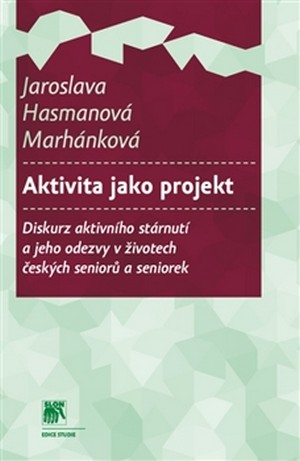 Aktivita jako projekt. Diskurz aktivního stárnutí a jeho odezvy v životech český