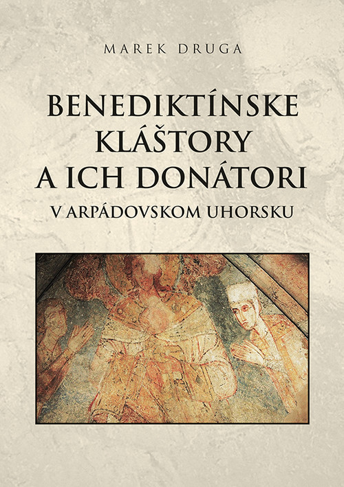 Benediktínske kláštory a ich donátori v arpádovskom Uhorsku