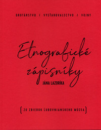 Etnografické zápisníky I. Drotárstvo, vysťahovalectvo a vojny