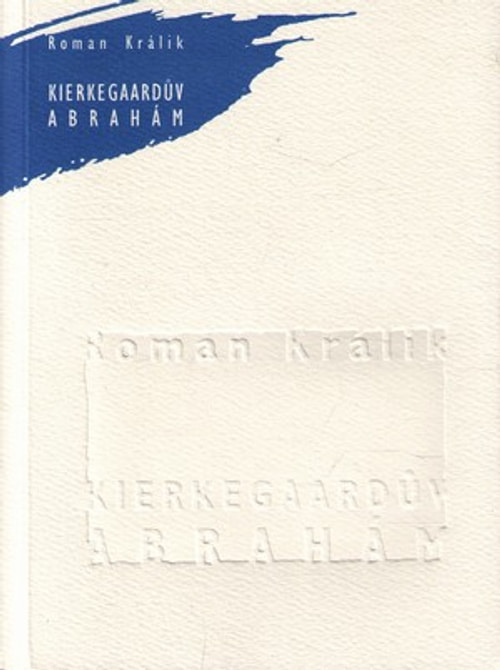 Kierkegardův Abrahám. Kierkegardova interpretace Abrahámovy víry
