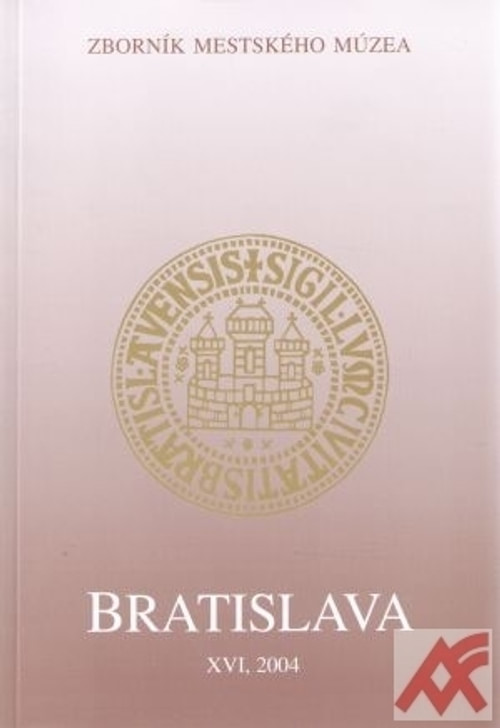 Bratislava XVI. Zborník mestského múzea 2004