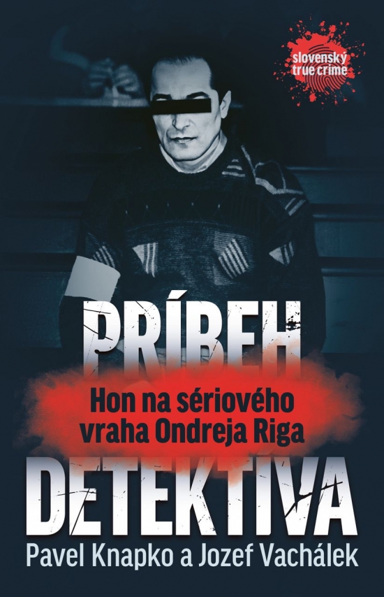 Príbeh detektíva. Hon na sériového vraha Ondreja Riga