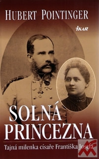 Solná princezna. Tajná milenka císaře Františka Josefa