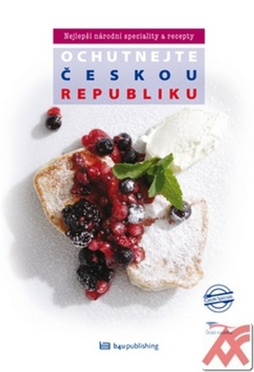 Ochutnejte Českou republiku. Nejlepší národní speciality a recepty