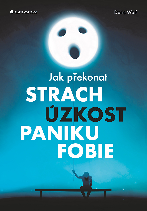 Jak překonat strach, úzkost, paniku a fobie