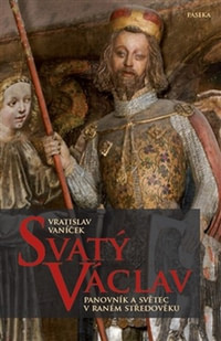 Svatý Václav. Panovník a světec v raném středověku