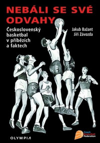 Nebáli se své odvahy. Československý basketbal v příbězích a faktech