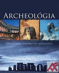 Archeológia. Odkrývanie tajomstiev minulosti