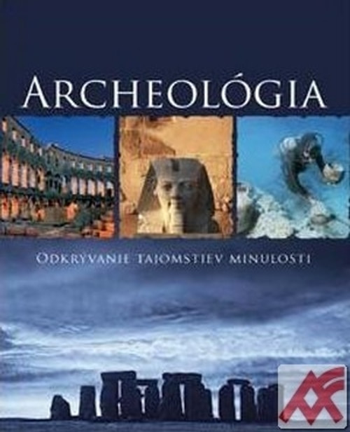Archeológia. Odkrývanie tajomstiev minulosti