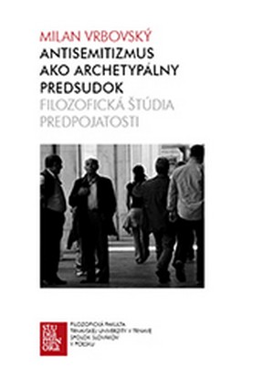 Antisemitizmus ako archetypálny predsudok. Filozofická štúdia predpojatosti