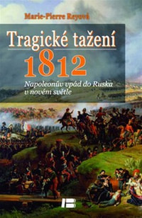 Tragické tažení 1812. Napoleonův vpád do Ruska v novém světle