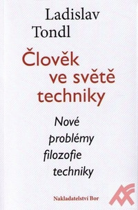 Člověk ve světě techniky. Nové problémy filozofie techniky